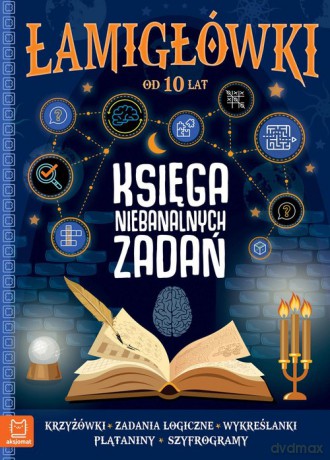 Łamigłówki Księga niebanalnych zadań 10+ [KSIĄŻKA]