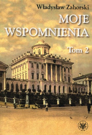 Moje wspomnienia (Tom 2) - Władysław Zahorski [KSIĄŻKA]