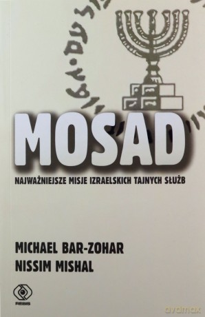 Mosad: najważniejsze misje izraelskich tajnych służb - Michael Bar-Zohar, Nissim Mishal [KSIĄŻKA]
