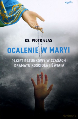 Ocalenie w Maryi - Piotr Glas [KSIĄŻKA]