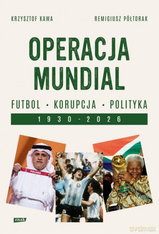 Operacja mundial. Futbol, korupcja, polityka. 1930-2026 - Krzysztof Kawa, Remigiusz Półtorak [KSIĄŻKA]