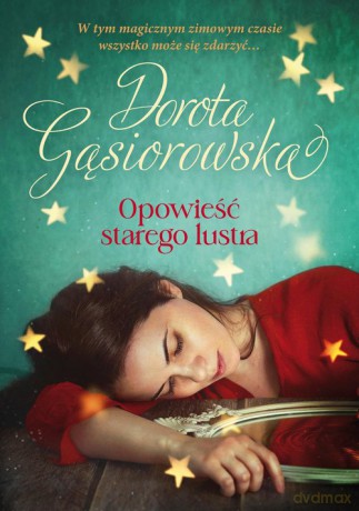 Opowieść starego lustra - Dorota Gąsiorowska [KSIĄŻKA]