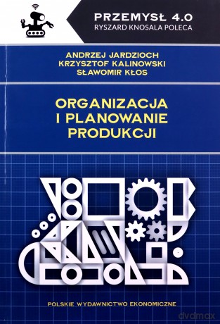 Organizacja i planowanie produkcji - Andrzej Jardzioch, Krzysztof Kalinowski [KSIĄŻKA]