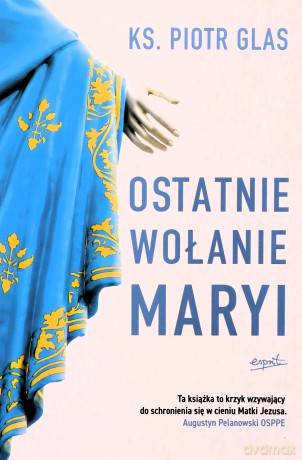 Ostatnie wołanie Maryi - Piotr Glas [KSIĄŻKA]
