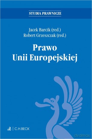 Prawo Unii Europejskiej - prof. dr hab. Jacek Barcik, prof. dr hab. Robert Grzeszczak [KSIĄŻKA]