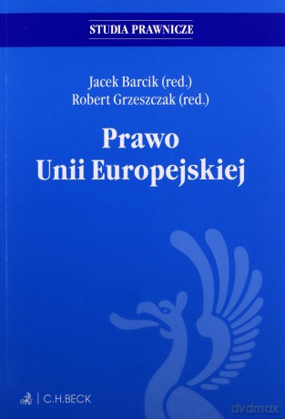 Prawo Unii Europejskiej - prof. dr hab. Jacek Barcik, prof. dr hab. Robert Grzeszczak [KSIĄŻKA]
