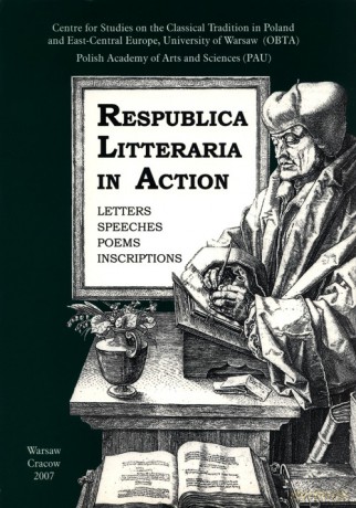 Respublica Litteraria in Action. Letters - Speeches - Poems - Inscriptions [KSIĄŻKA]