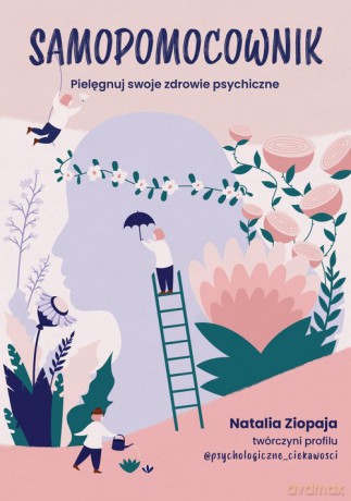 Samopomocownik Pielęgnuj swoje zdrowie psychiczne - Natalia Ziopaja [KSIĄŻKA]