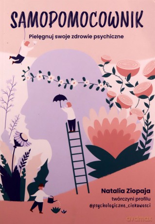 Samopomocownik Pielęgnuj swoje zdrowie psychiczne - Natalia Ziopaja [KSIĄŻKA]