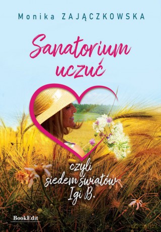 Sanatorium uczuć, czyli siedem światów Igi B. - Monika Zajączkowska [KSIĄŻKA]