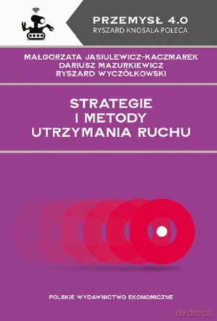 Strategie i metody utrzymania ruchu - Małgorzata Jasiulewicz-Kaczmarek, Dariusz Mazurkiewicz [KSIĄŻKA]