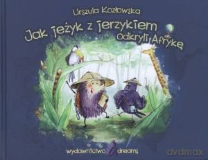 Jak jeżyk z jerzykiem odkryli  Afrykę - Urszula Kozłowska [KSIĄŻKA]