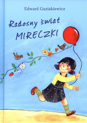 Radosny świat Mireczki - Edward Guziakiewicz, Anna Tomaszek-Walczak [KSIĄŻKA]