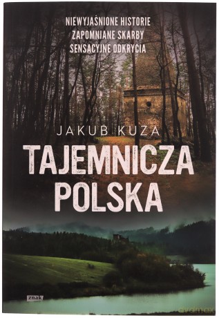 Tajemnicza Polska. Niewyjaśnione historie, zapomniane skarby, sensacyjne odkrycia. - Jakub Kuza [KSIĄŻKA]