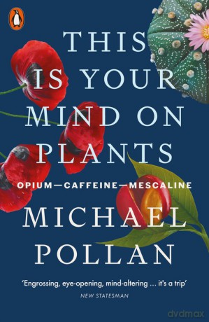 This Is Your Mind On Plants - Michael Pollan [KSIĄŻKA]