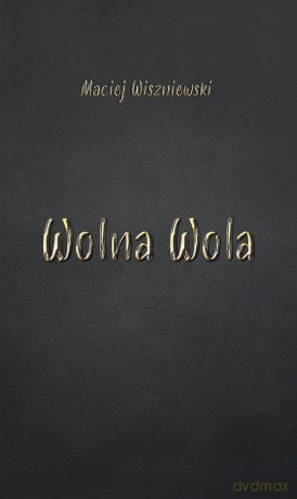 Wolna Wola - Maciej Wiszniewski [KSIĄŻKA]