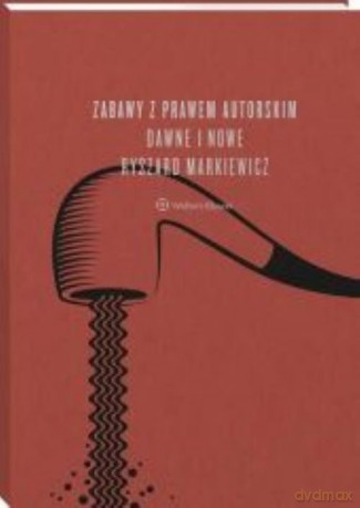 Zabawy z prawem autorskim Dawne i nowe - Ryszard Markiewicz [KSIĄŻKA]