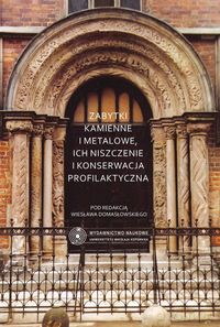 Zabytki kamienne i metalowe ich niszczenie i konserwacja profilaktyczna [KSIĄŻKA]