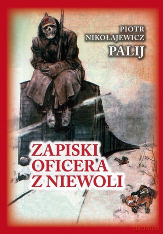Zapiski oficera z niewoli - Palij Piotr Nikołajewicz [KSIĄŻKA]