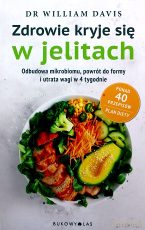 Zdrowie kryje się w jelitach Odbudowa mikorbiomu i utrata wagi w 4 tygodnie - William Davis [KSIĄŻKA]