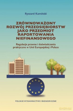 Zrównoważony rozwój przedsiębiorstw jako przedmiot raportowania niefinansowego - Ryszard Kamiński [KSIĄŻKA]