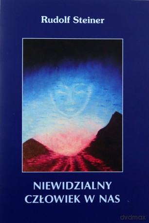 Niewidzialny człowiek w nas - Rudolf Steiner [KSIĄŻKA]