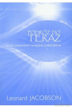 Podróż do teraz Prosty przewodnik na ścieżce przebudzenia - Jacobson Leonard [KSIĄŻKA]