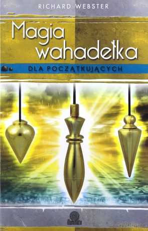 Magia wahadełka dla początkujących - Richard Webster [KSIĄŻKA]