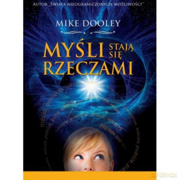 Myśli stają się rzeczami - Mike Dooley [KSIĄŻKA]