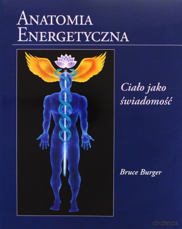 Anatomia energetyczna. Ciało jako świadomość - Bruce Burger [KSIĄŻKA]