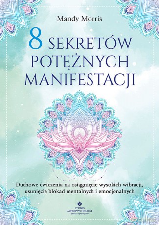 8 sekretów potężnych manifestacji - Morris Mandy [KSIĄŻKA]