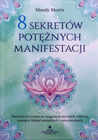 8 sekretów potężnych manifestacji - Morris Mandy [KSIĄŻKA]