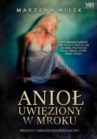 Anioł uwięziony w mroku - Marzena Miłek [KSIĄŻKA]