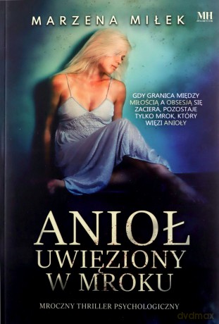 Anioł uwięziony w mroku - Marzena Miłek [KSIĄŻKA]