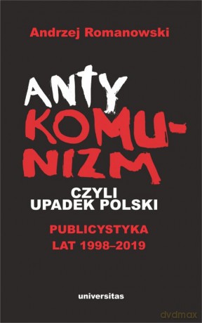 Antykomunizm, czyli upadek Polski - Andrzej Romanowski [KSIĄŻKA]