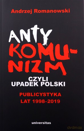Antykomunizm, czyli upadek Polski - Andrzej Romanowski [KSIĄŻKA]