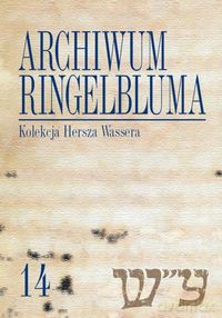 Archiwum Ringelbluma Konspiracyjne Archiwum Getta Warszawy (Tom 14) Kolekcja Hersza Wassera [KSIĄŻKA]