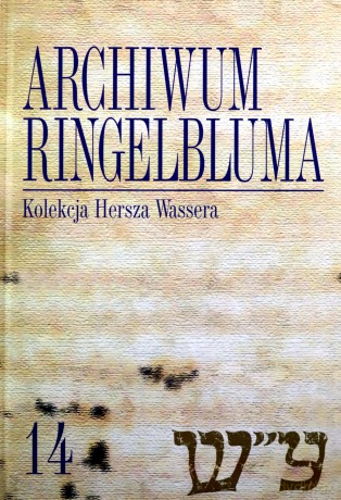 Archiwum Ringelbluma Konspiracyjne Archiwum Getta Warszawy (Tom 14) Kolekcja Hersza Wassera [KSIĄŻKA]