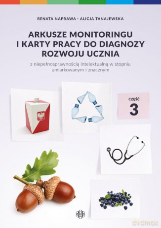 Arkusze monitoringu i karty pracy do diagnozy rozwoju ucznia z niepełnosprawnością intelektualną - Renata Naprawa, AlicjaTanajewska [KSIĄŻKA]
