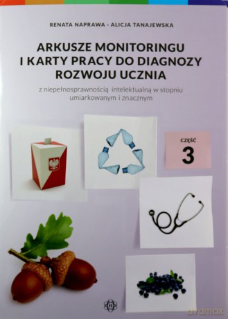 Arkusze monitoringu i karty pracy do diagnozy rozwoju ucznia z niepełnosprawnością intelektualną - Renata Naprawa, AlicjaTanajewska [KSIĄŻKA]