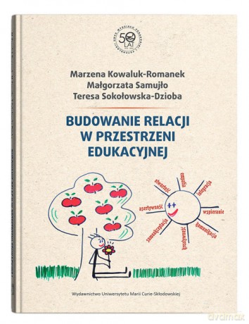 Budowanie relacji w przestrzeni edukacyjnej - Marzena Kowaluk-Romanek, Małgorzata Samujło [KSIĄŻKA]