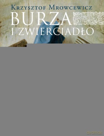 Burza i zwierciadło - Krzysztof Mrowcewicz [KSIĄŻKA]