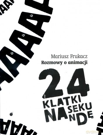24 klatki na sekundę. Rozmowy o animacji - Mariusz Frukacz [KSIĄŻKA]