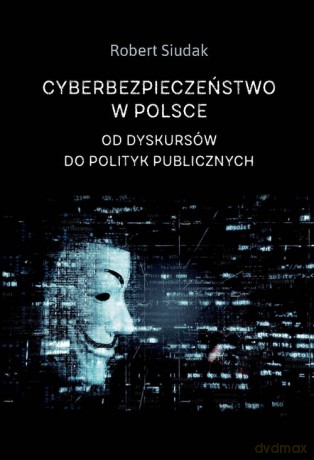 Cyberbezpieczeństwo w Polsce - Robert Siudak [KSIĄŻKA]