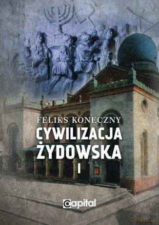 Cywilizacja żydowska (Tom 1) - Feliks Koneczny [KSIĄŻKA]