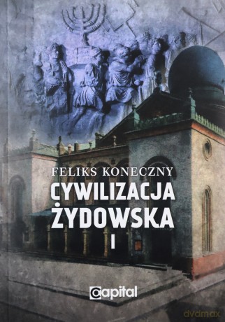 Cywilizacja żydowska (Tom 1) - Feliks Koneczny [KSIĄŻKA]