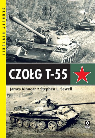 Czołg T-55 - James Kinnear, Stephan Sewell [KSIĄŻKA]