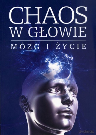 Chaos w głowie. Mózg i życie [KSIĄŻKA]