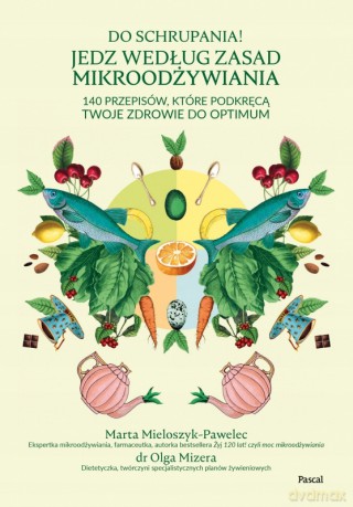 Do schrupania! Jedz według zasad mikroodżywiania - Marta Mieloszyk-Pawelec, OlgaMizera [KSIĄŻKA]