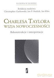 Charlesa Taylora wizja nowoczesności. Rekonstrukcje i interpretacje [KSIĄŻKA]
